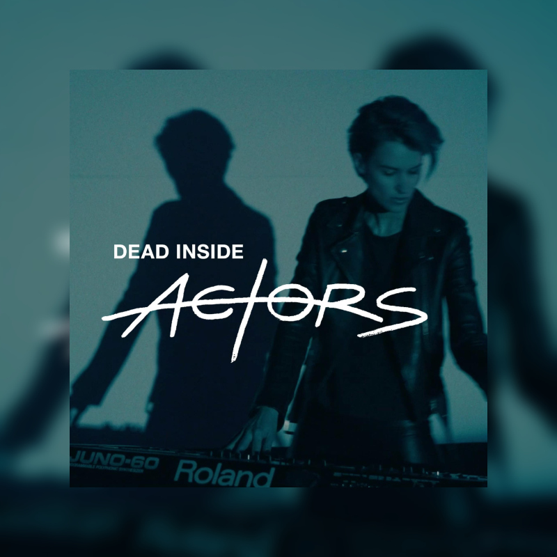 Today's Sound: Actors - Dead Inside